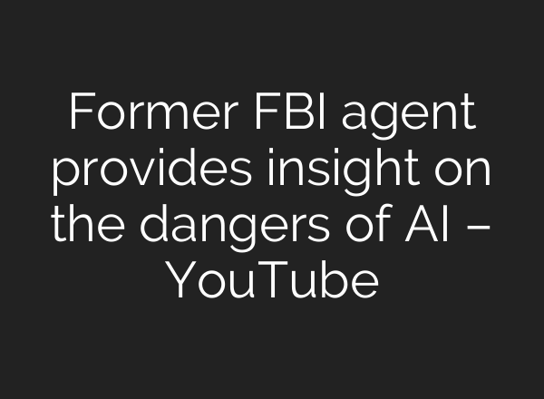 Former FBI agent provides insight on the dangers of AI – YouTube