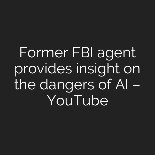 Former FBI agent provides insight on the dangers of AI – YouTube