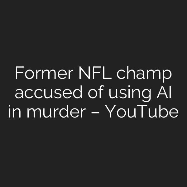 Former NFL champ accused of using AI in murder – YouTube