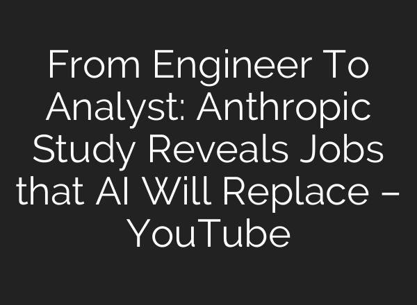 From Engineer To Analyst: Anthropic Study Reveals Jobs that AI Will Replace – YouTube
