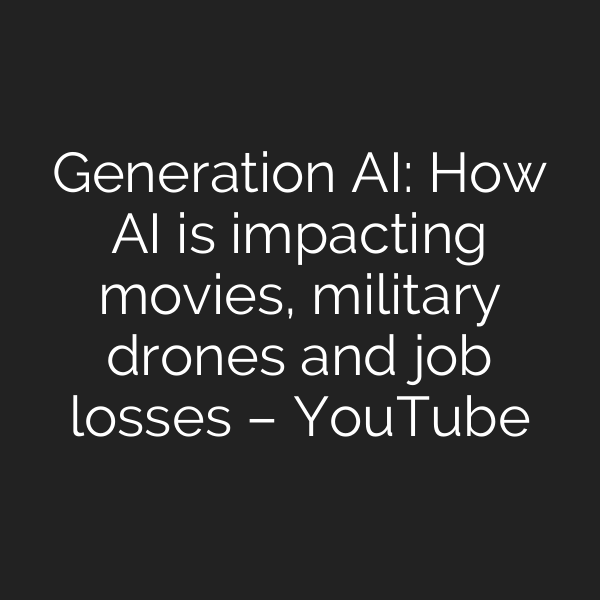 Generation AI: How AI is impacting movies, military drones and job losses – YouTube