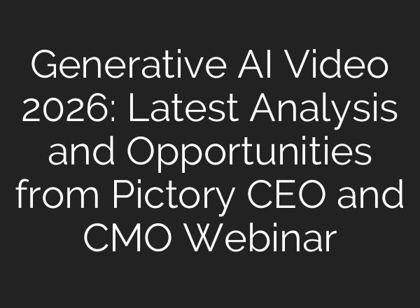Generative AI Video 2026: Latest Analysis and Opportunities from Pictory CEO and CMO Webinar
