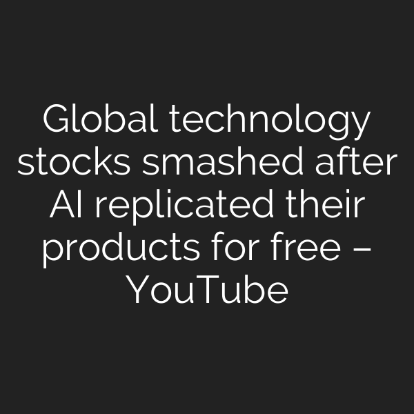 Global technology stocks smashed after AI replicated their products for free – YouTube