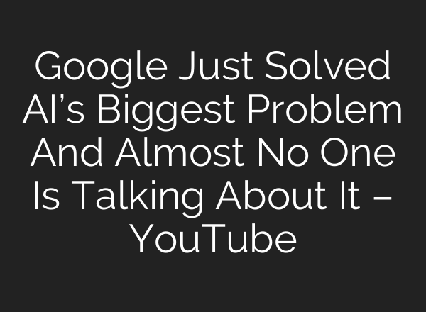 Google Just Solved AI’s Biggest Problem And Almost No One Is Talking About It – YouTube