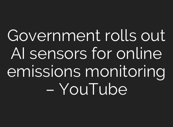 Government rolls out AI sensors for online emissions monitoring – YouTube