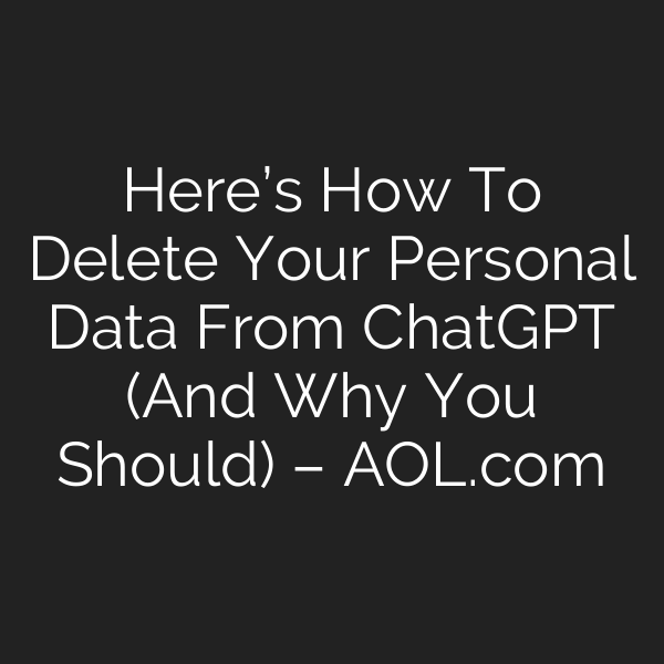 Here’s How To Delete Your Personal Data From ChatGPT (And Why You Should) – AOL.com
