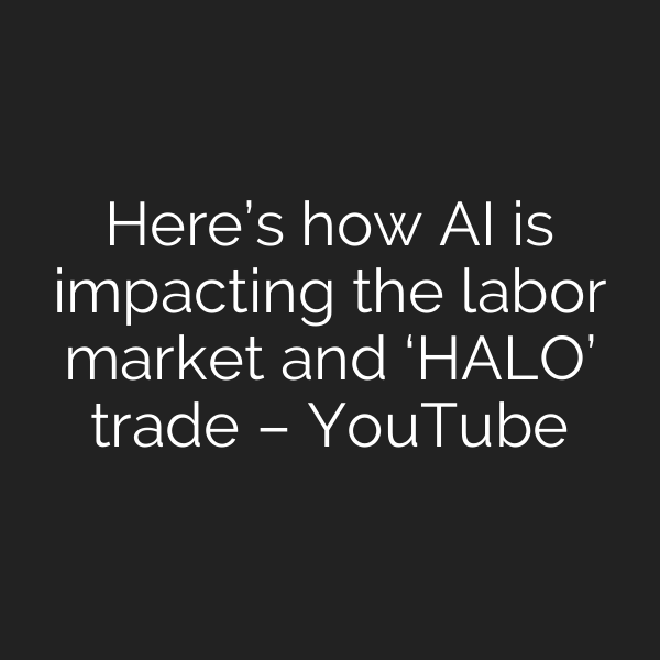 Here’s how AI is impacting the labor market and ‘HALO’ trade – YouTube