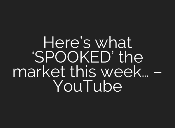 Here’s what ‘SPOOKED’ the market this week… – YouTube