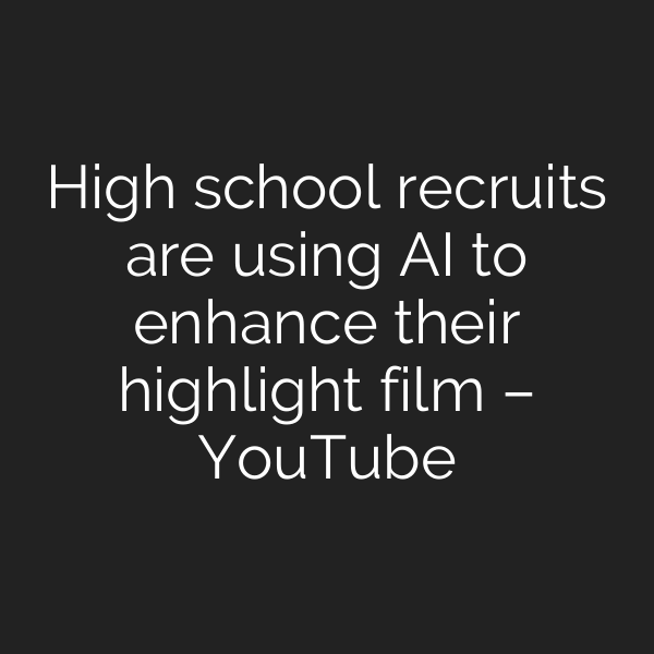 High school recruits are using AI to enhance their highlight film – YouTube