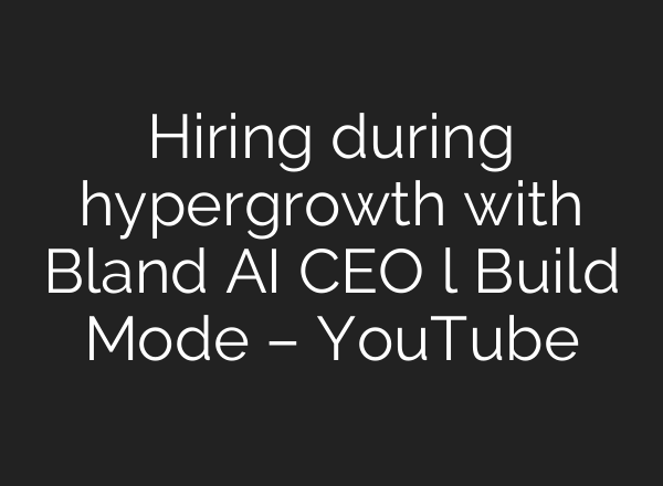 Hiring during hypergrowth with Bland AI CEO l Build Mode – YouTube