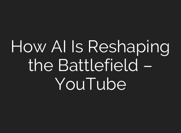 How AI Is Reshaping the Battlefield – YouTube