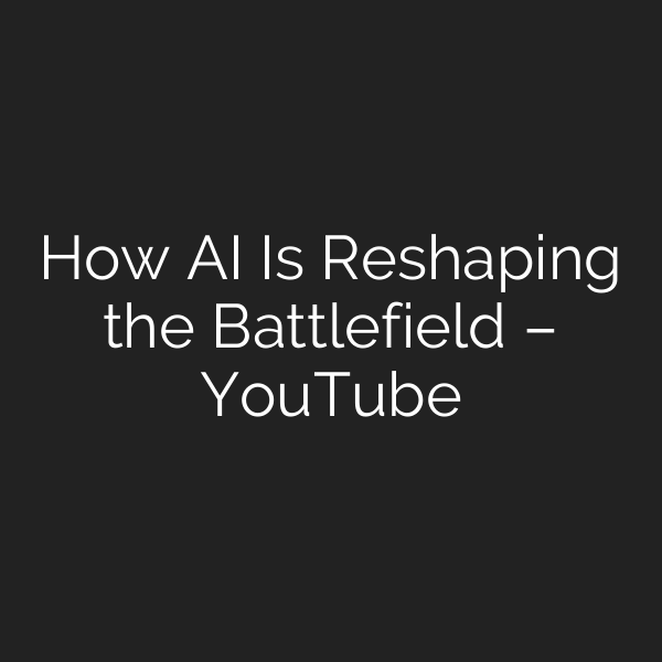 How AI Is Reshaping the Battlefield – YouTube