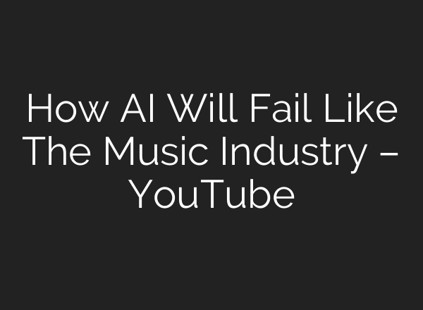 How AI Will Fail Like The Music Industry – YouTube