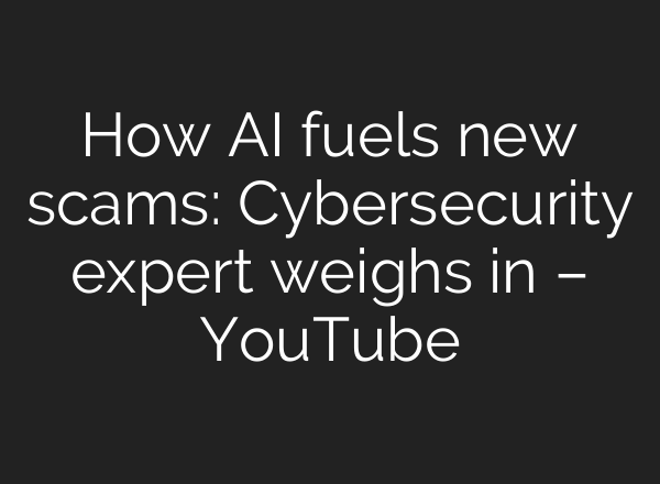 How AI fuels new scams: Cybersecurity expert weighs in – YouTube