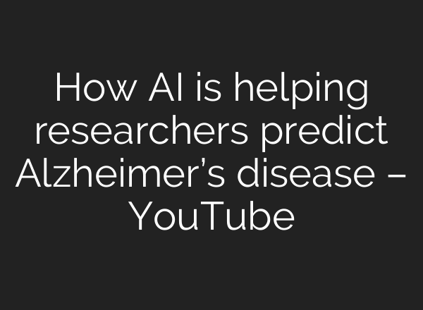 How AI is helping researchers predict Alzheimer’s disease – YouTube