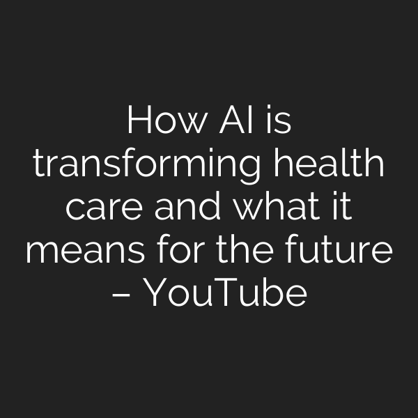 How AI is transforming health care and what it means for the future – YouTube