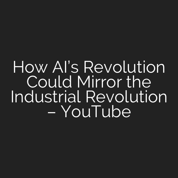 How AI’s Revolution Could Mirror the Industrial Revolution – YouTube