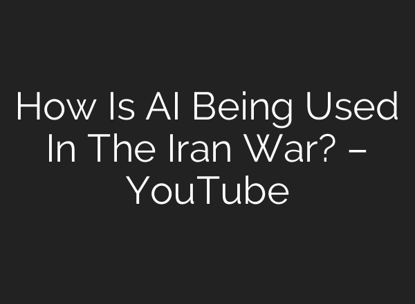 How Is AI Being Used In The Iran War? – YouTube