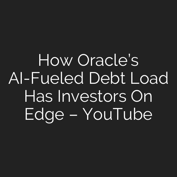 How Oracle’s AI-Fueled Debt Load Has Investors On Edge – YouTube