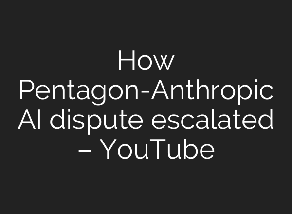 How Pentagon-Anthropic AI dispute escalated – YouTube