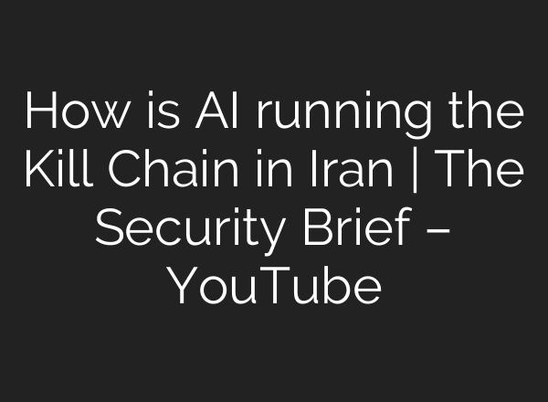 How is AI running the Kill Chain in Iran | The Security Brief – YouTube