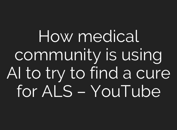 How medical community is using AI to try to find a cure for ALS – YouTube