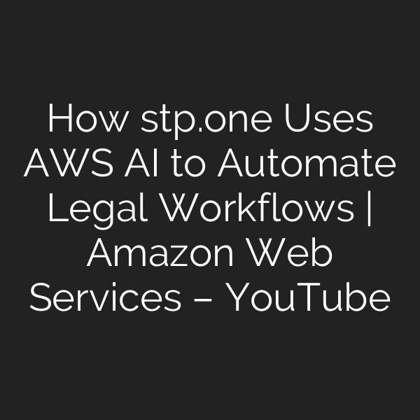 How stp.one Uses AWS AI to Automate Legal Workflows | Amazon Web Services – YouTube