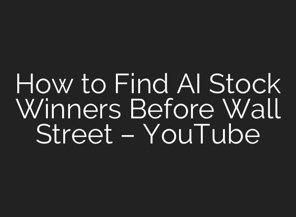 How to Find AI Stock Winners Before Wall Street – YouTube