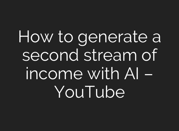 How to generate a second stream of income with AI – YouTube