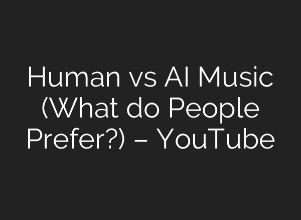Human vs AI Music (What do People Prefer?) – YouTube