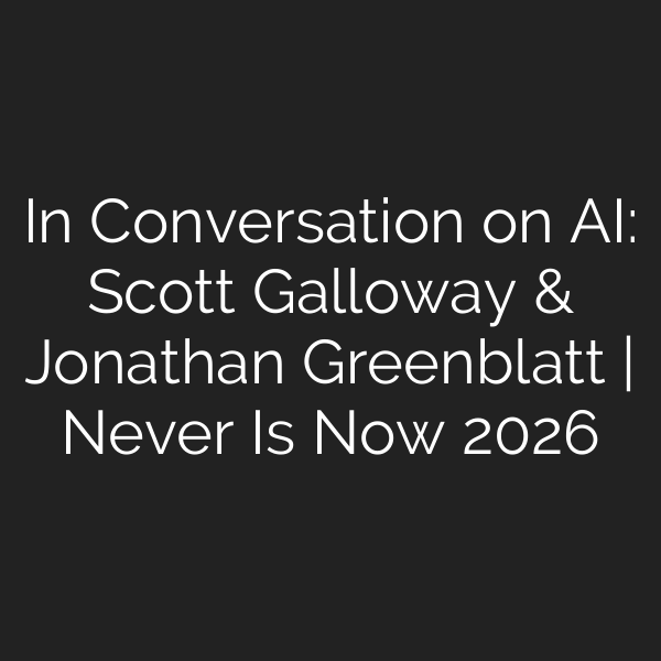 In Conversation on AI: Scott Galloway & Jonathan Greenblatt | Never Is Now 2026