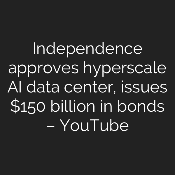 Independence approves hyperscale AI data center, issues 0 billion in bonds – YouTube