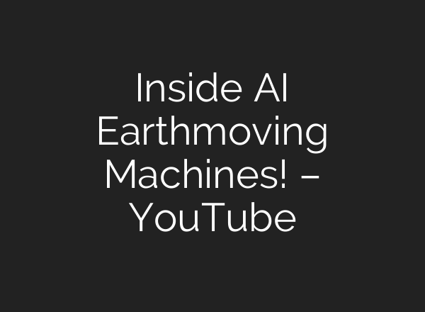 Inside AI Earthmoving Machines! – YouTube