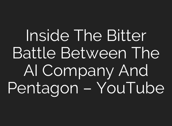 Inside The Bitter Battle Between The AI Company And Pentagon – YouTube