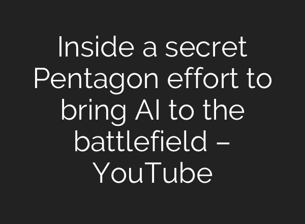 Inside a secret Pentagon effort to bring AI to the battlefield – YouTube