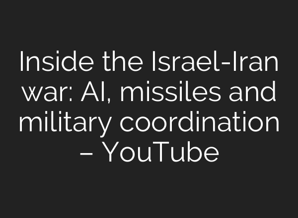 Inside the Israel-Iran war: AI, missiles and military coordination – YouTube