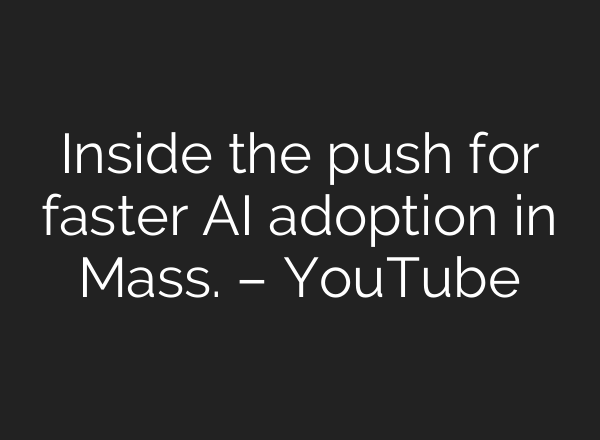Inside the push for faster AI adoption in Mass. – YouTube