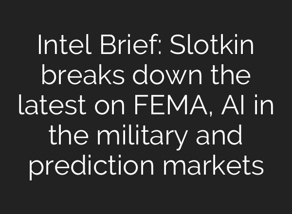 Intel Brief: Slotkin breaks down the latest on FEMA, AI in the military and prediction markets