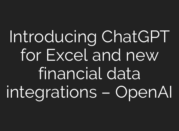 Introducing ChatGPT for Excel and new financial data integrations – OpenAI