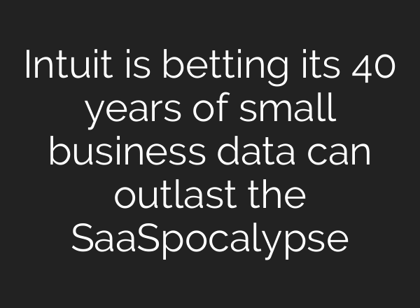 Intuit is betting its 40 years of small business data can outlast the SaaSpocalypse