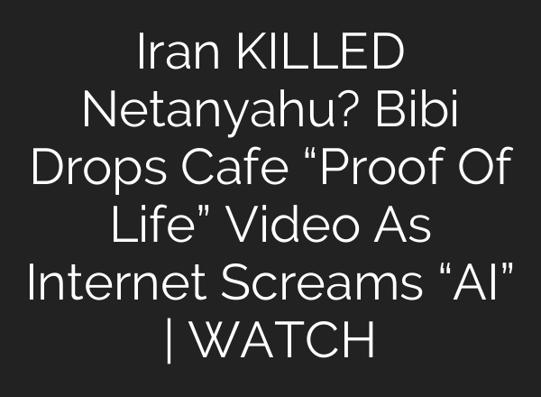 Iran KILLED Netanyahu? Bibi Drops Cafe “Proof Of Life” Video As Internet Screams “AI” | WATCH