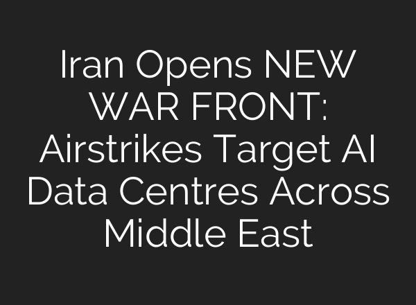 Iran Opens NEW WAR FRONT: Airstrikes Target AI Data Centres Across Middle East