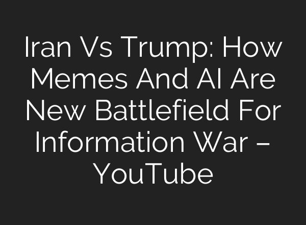 Iran Vs Trump: How Memes And AI Are New Battlefield For Information War – YouTube