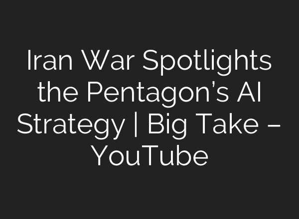 Iran War Spotlights the Pentagon’s AI Strategy | Big Take – YouTube