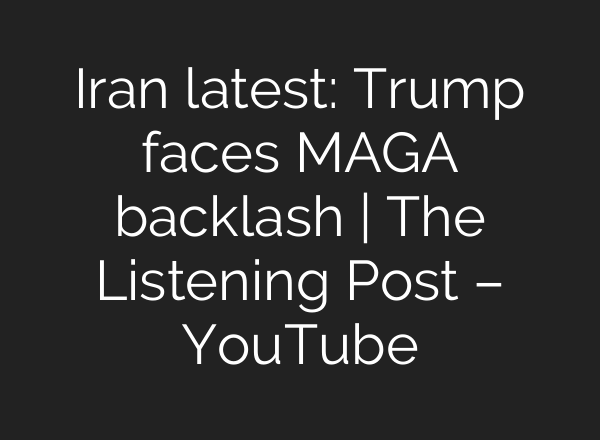 Iran latest: Trump faces MAGA backlash | The Listening Post – YouTube