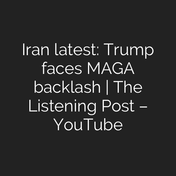 Iran latest: Trump faces MAGA backlash | The Listening Post – YouTube