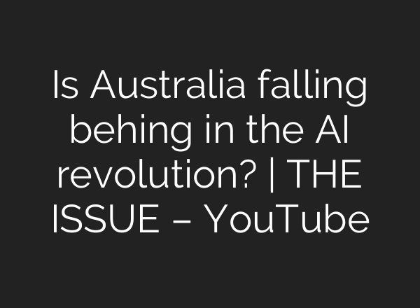Is Australia falling behing in the AI revolution? | THE ISSUE – YouTube