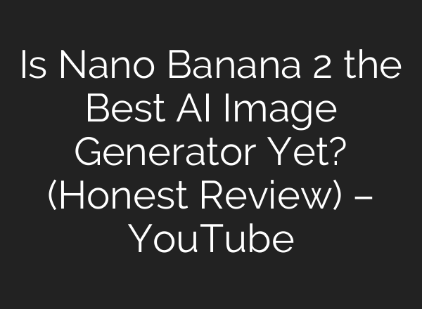 Is Nano Banana 2 the Best AI Image Generator Yet? (Honest Review) – YouTube