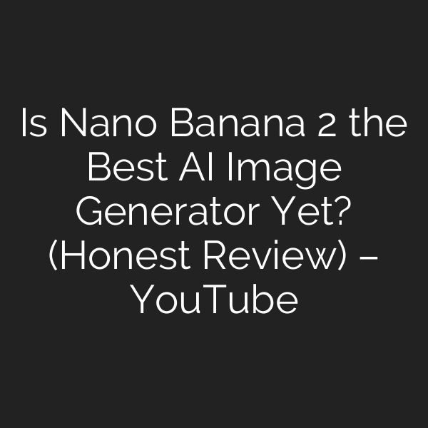 Is Nano Banana 2 the Best AI Image Generator Yet? (Honest Review) – YouTube