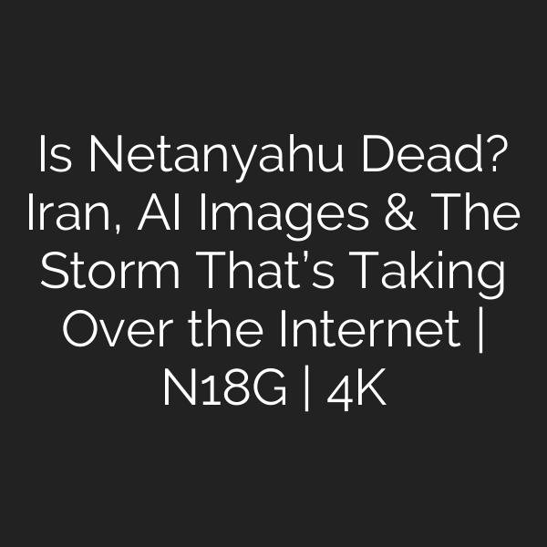 Is Netanyahu Dead? Iran, AI Images & The Storm That’s Taking Over the Internet | N18G | 4K